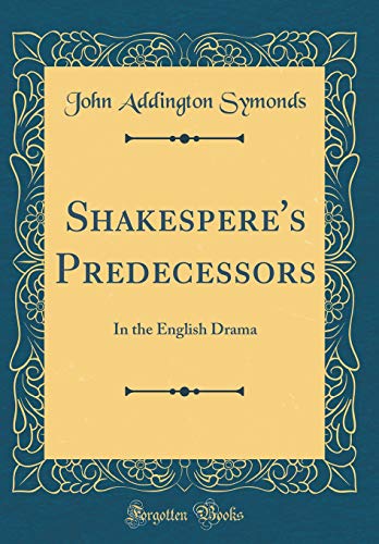 Shakespere's Predecessors: In the English Drama (Classic Reprint)