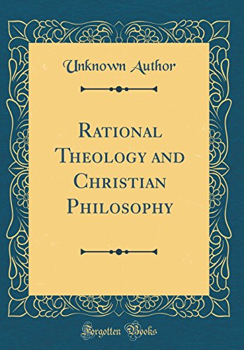 Rational Theology and Christian Philosophy (Classic Reprint)