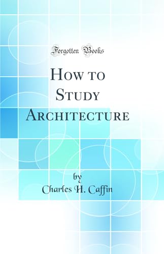 How to Study Architecture (Classic Reprint)