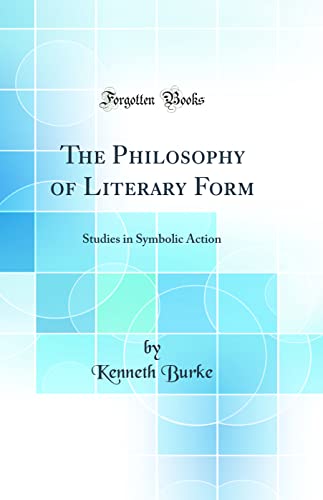 The Philosophy of Literary Form: Studies in Symbolic Action (Classic Reprint)