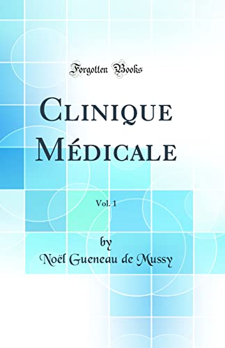 Clinique Médicale, Vol. 1 (Classic Reprint)