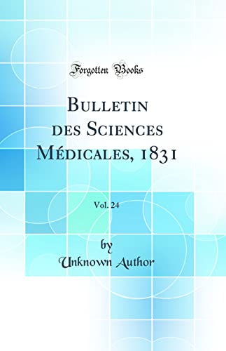 Bulletin des Sciences Médicales, 1831, Vol. 24 (Classic Reprint)