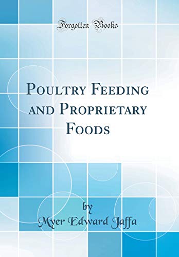 Poultry Feeding and Proprietary Foods (Classic Reprint)