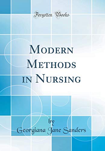 Modern Methods in Nursing (Classic Reprint)