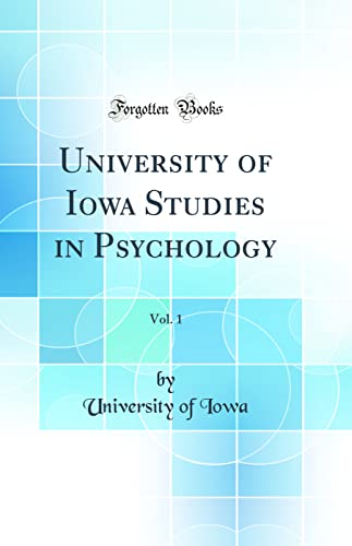 University of Iowa Studies in Psychology, Vol. 1 (Classic Reprint)