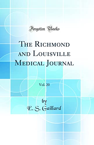 The Richmond and Louisville Medical Journal, Vol. 20 (Classic Reprint)