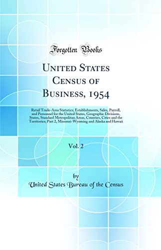 United States Census of Business, 1954, Vol. 2: Retail Trade-Area Statistics; Establishments, Sales, Payroll, and Personnel for the United States, Geographic Divisions, States, Standard Metropolitan Areas, Counties, Cities and the Territories; Part 2, Mis