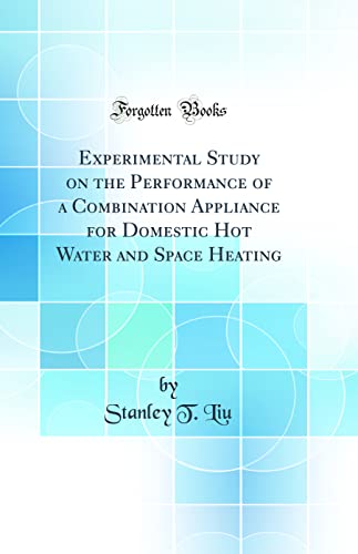 Experimental Study on the Performance of a Combination Appliance for Domestic Hot Water and Space Heating (Classic Reprint)