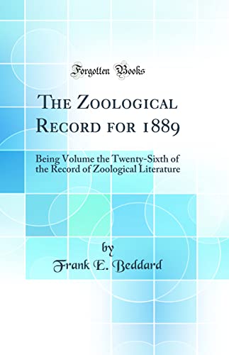 The Zoological Record for 1889: Being Volume the Twenty-Sixth of the Record of Zoological Literature (Classic Reprint)