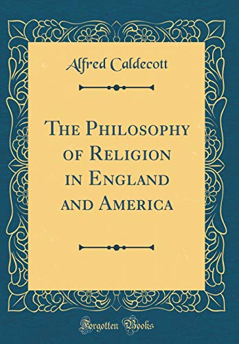 The Philosophy of Religion in England and America (Classic Reprint)