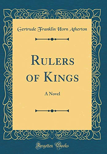 Rulers of Kings: A Novel (Classic Reprint)