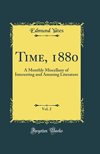 Time, 1880, Vol. 2: A Monthly Miscellany of Interesting and Amusing Literature (Classic Reprint)