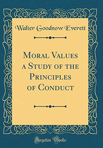 Moral Values a Study of the Principles of Conduct (Classic Reprint)