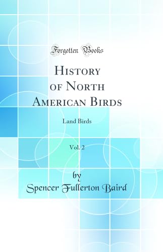 History of North American Birds, Vol. 2: Land Birds (Classic Reprint)