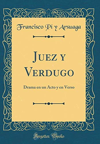 Juez y Verdugo: Drama en un Acto y en Verso (Classic Reprint)