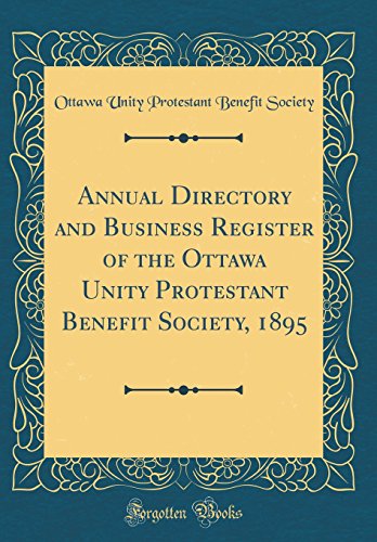 Annual Directory and Business Register of the Ottawa Unity Protestant Benefit Society, 1895 (Classic Reprint)