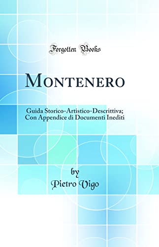 Montenero: Guida Storico-Artistico-Descrittiva; Con Appendice di Documenti Inediti (Classic Reprint)