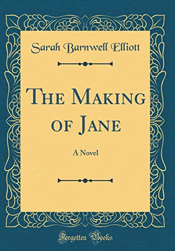 The Making of Jane: A Novel (Classic Reprint)