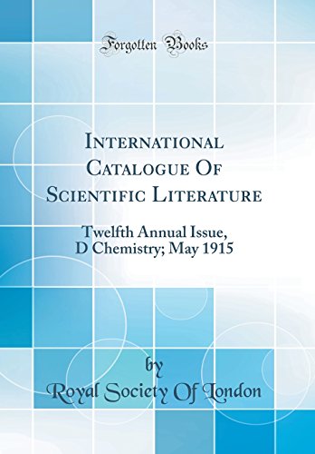 International Catalogue Of Scientific Literature: Twelfth Annual Issue, D Chemistry; May 1915 (Classic Reprint)