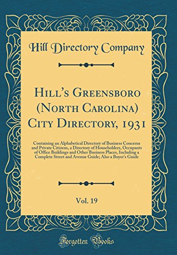 Hill's Greensboro (North Carolina) City Directory, 1931, Vol. 19: Containing an Alphabetical Directory of Business Concerns and Private Citizens, a Directory of Householders, Occupants of Office Buildings and Other Business Places, Including a Complete St