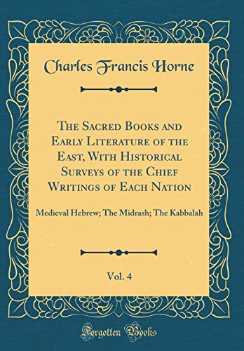 The Sacred Books and Early Literature of the East, With Historical Surveys of the Chief Writings of Each Nation, Vol. 4: Medieval Hebrew; The Midrash; The Kabbalah (Classic Reprint)