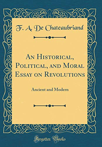 An Historical, Political, and Moral Essay on Revolutions: Ancient and Modern (Classic Reprint)