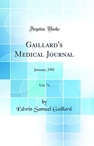 Gaillard's Medical Journal, Vol. 74: January, 1901 (Classic Reprint)