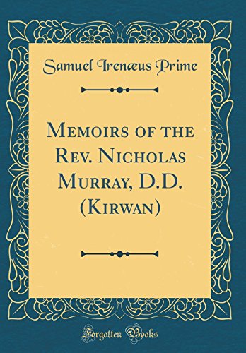 Memoirs of the Rev. Nicholas Murray, D.D. (Kirwan) (Classic Reprint)