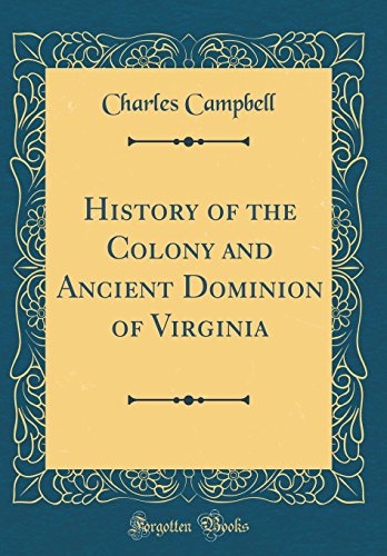 History of the Colony and Ancient Dominion of Virginia (Classic Reprint)