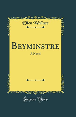 Beyminstre: A Novel (Classic Reprint)