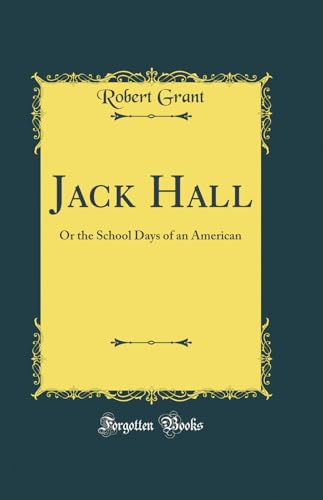 Jack Hall: Or the School Days of an American (Classic Reprint)