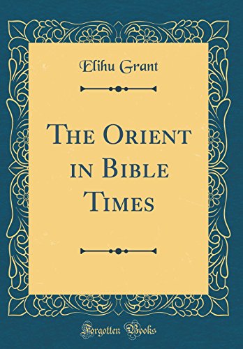 The Orient in Bible Times (Classic Reprint)