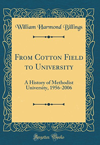 From Cotton Field to University: A History of Methodist University, 1956-2006 (Classic Reprint)