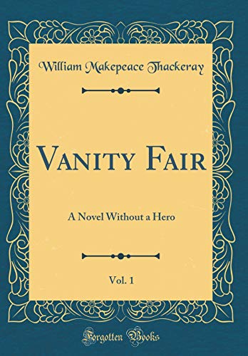 Vanity Fair, Vol. 1: A Novel Without a Hero (Classic Reprint)