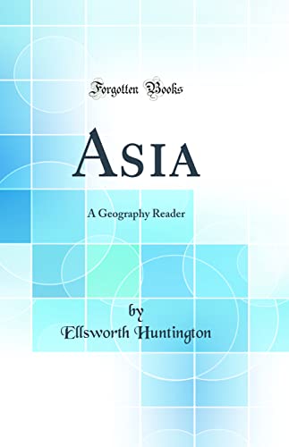 Asia: A Geography Reader (Classic Reprint)