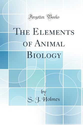 The Elements of Animal Biology (Classic Reprint)