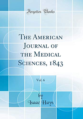 The American Journal of the Medical Sciences, 1843, Vol. 6 (Classic Reprint)