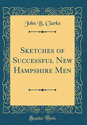 Sketches of Successful New Hampshire Men (Classic Reprint)