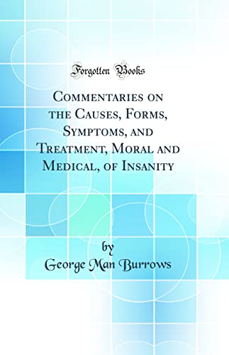 Commentaries on the Causes, Forms, Symptoms, and Treatment, Moral and Medical, of Insanity (Classic Reprint)