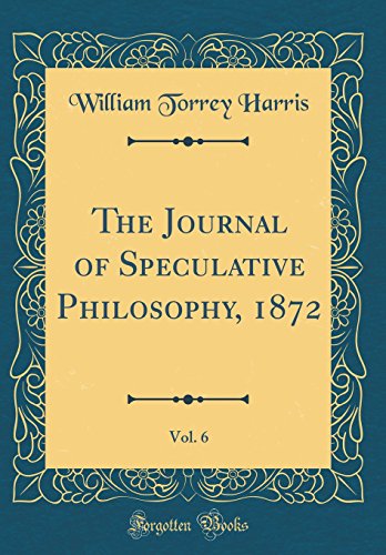 The Journal of Speculative Philosophy, 1872, Vol. 6 (Classic Reprint)