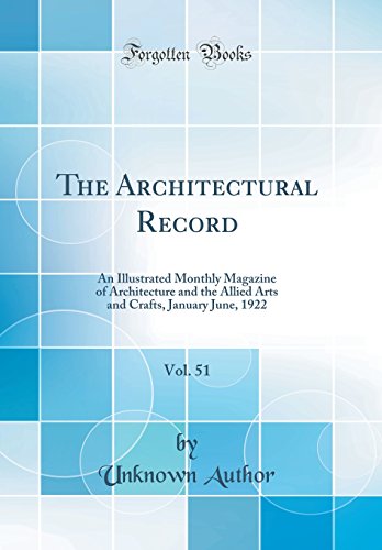 The Architectural Record, Vol. 51: An Illustrated Monthly Magazine of Architecture and the Allied Arts and Crafts, January June, 1922 (Classic Reprint)