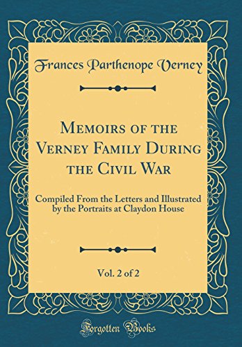 Memoirs of the Verney Family During the Civil War, Vol. 2 of 2: Compiled From the Letters and Illustrated by the Portraits at Claydon House (Classic Reprint)