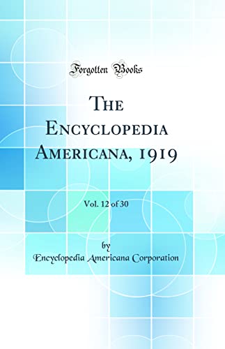 The Encyclopedia Americana, 1919, Vol. 12 of 30 (Classic Reprint)