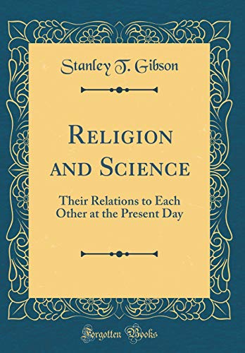 Religion and Science: Their Relations to Each Other at the Present Day (Classic Reprint)