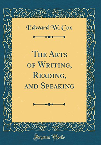 The Arts of Writing, Reading, and Speaking (Classic Reprint)