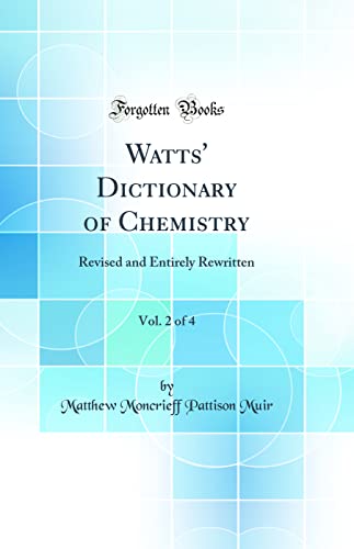 Watts' Dictionary of Chemistry, Vol. 2 of 4: Revised and Entirely Rewritten (Classic Reprint)