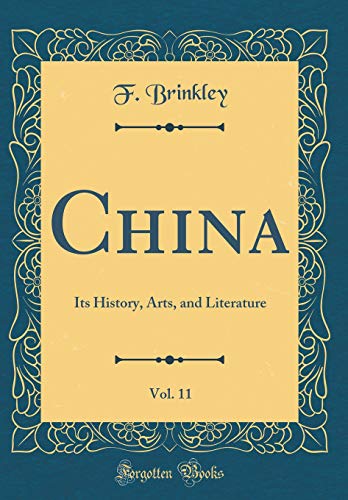 China, Vol. 11: Its History, Arts, and Literature (Classic Reprint)