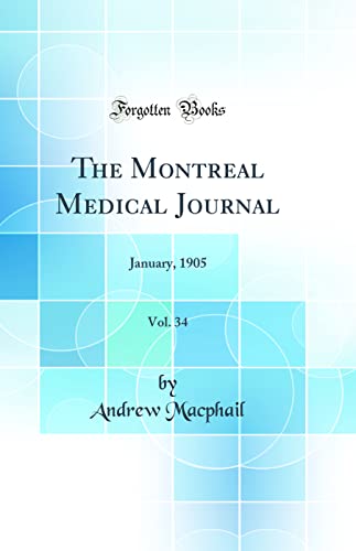 The Montreal Medical Journal, Vol. 34: January, 1905 (Classic Reprint)