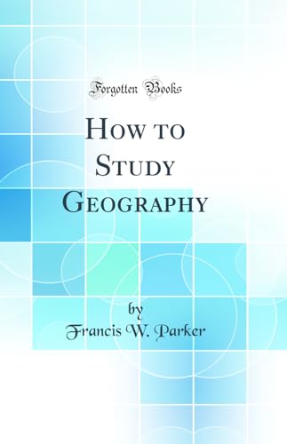 How to Study Geography (Classic Reprint)