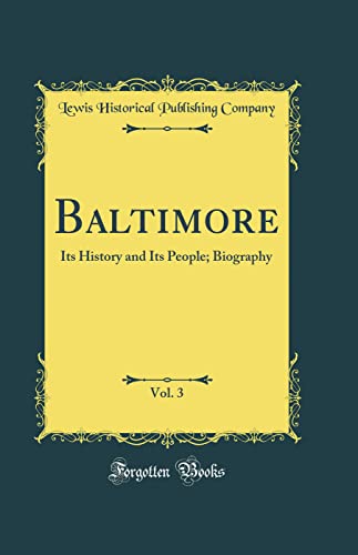Baltimore, Vol. 3: Its History and Its People; Biography (Classic Reprint)